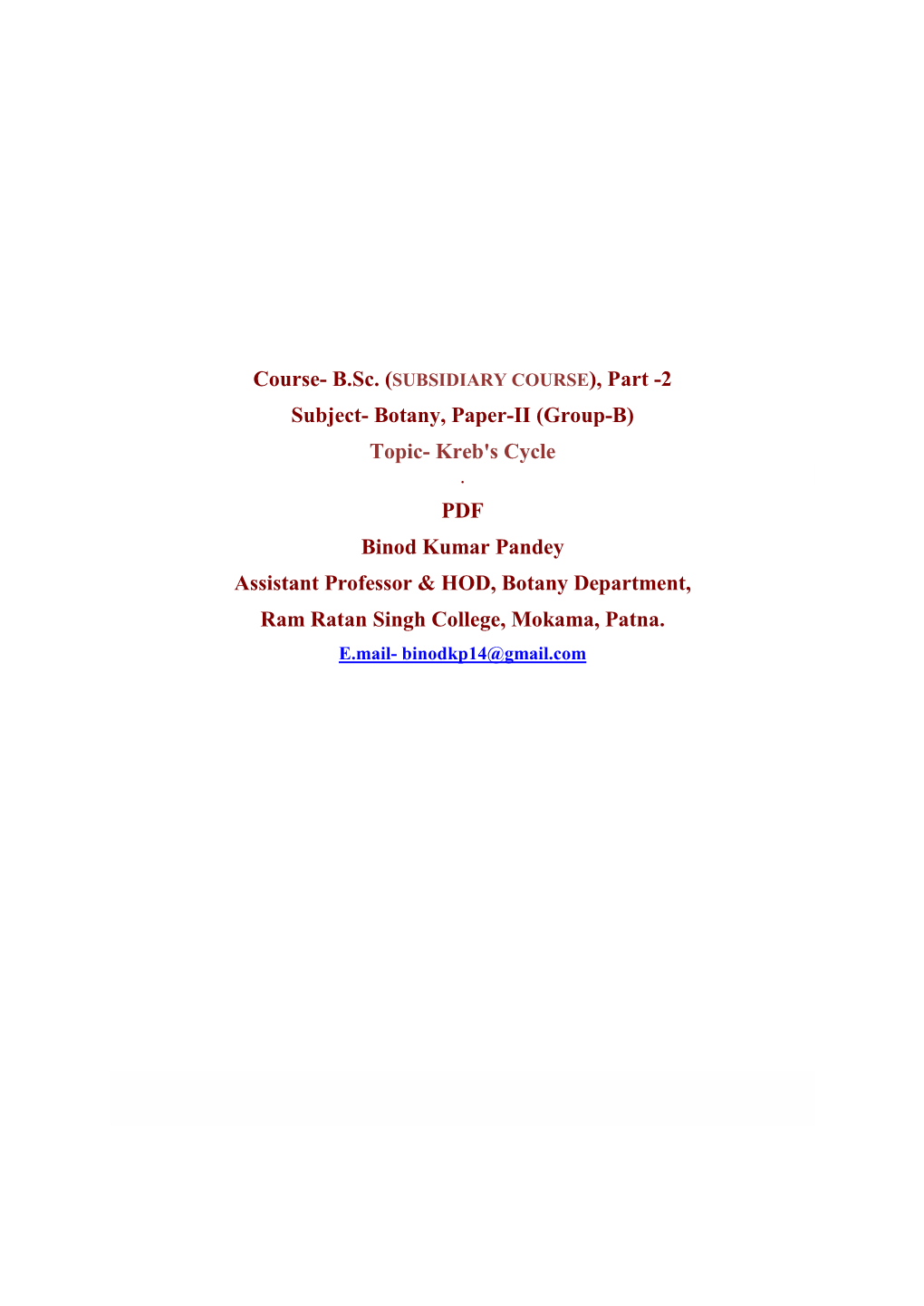 Subject- Botany, Paper-II (Group-B) Topic- Kreb's Cycle . PDF Binod Kumar Pandey Assistant Professor & HOD, Botany Department, Ram Ratan Singh College, Mokama, Patna