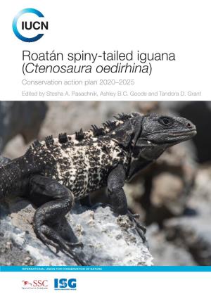 Roatán Spiny-Tailed Iguana (Ctenosaura Oedirhina) Conservation Action Plan 2020–2025 Edited by Stesha A
