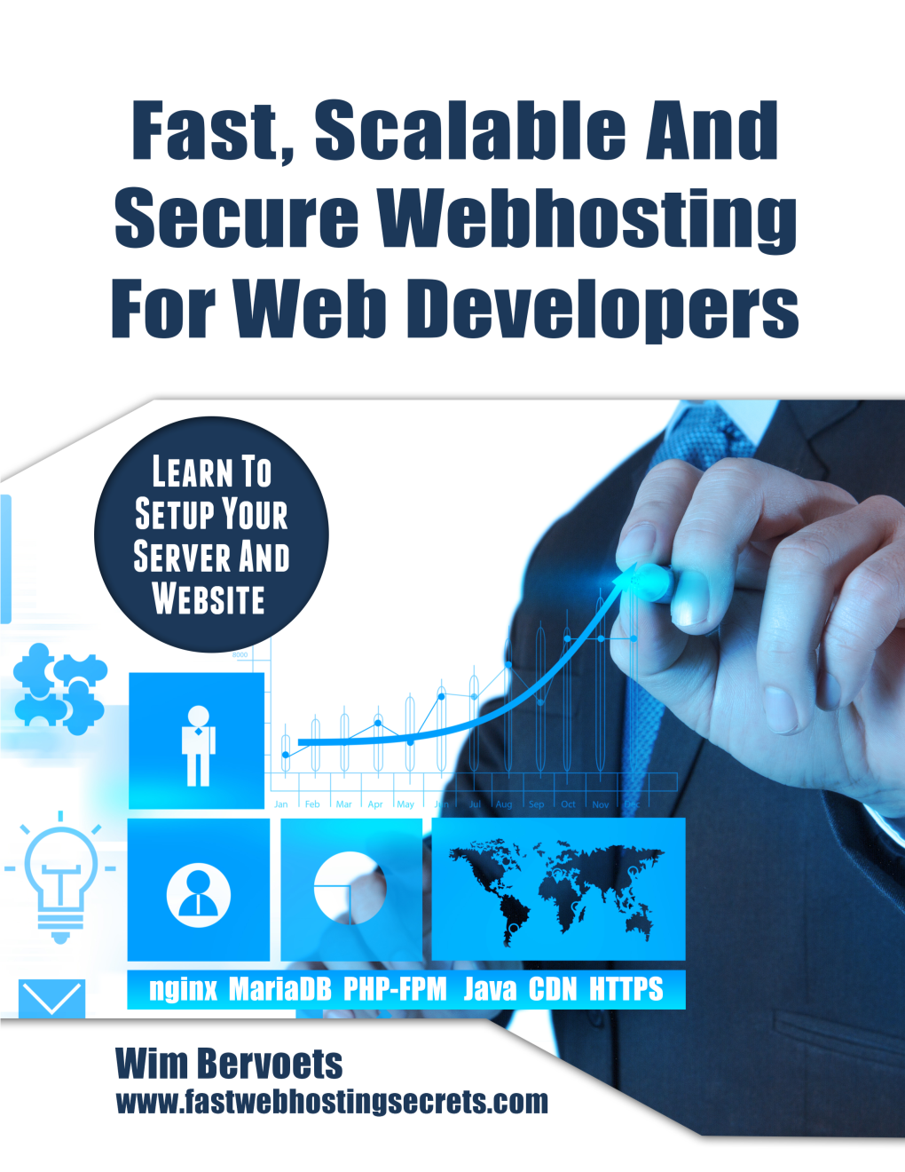 Fast, Scalable and Secure Web Hosting for Web Developers Learn to Set up Your Server and Website
