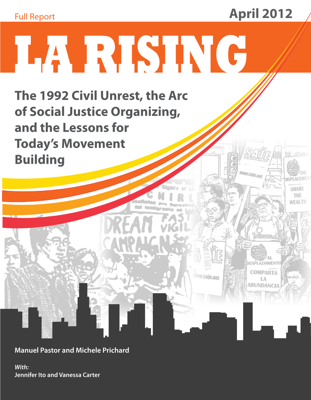 April 2012 LA RISING the 1992 Civil Unrest, the Arc of Social Justice Organizing, and the Lessons for Today’S Movement Building