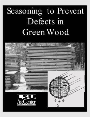 Seasoning to Prevent Defects in Green Wood