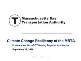 Climate Change Resiliency at the MBTA Presentation: Massdot Moving Together Conference September 29, 2016