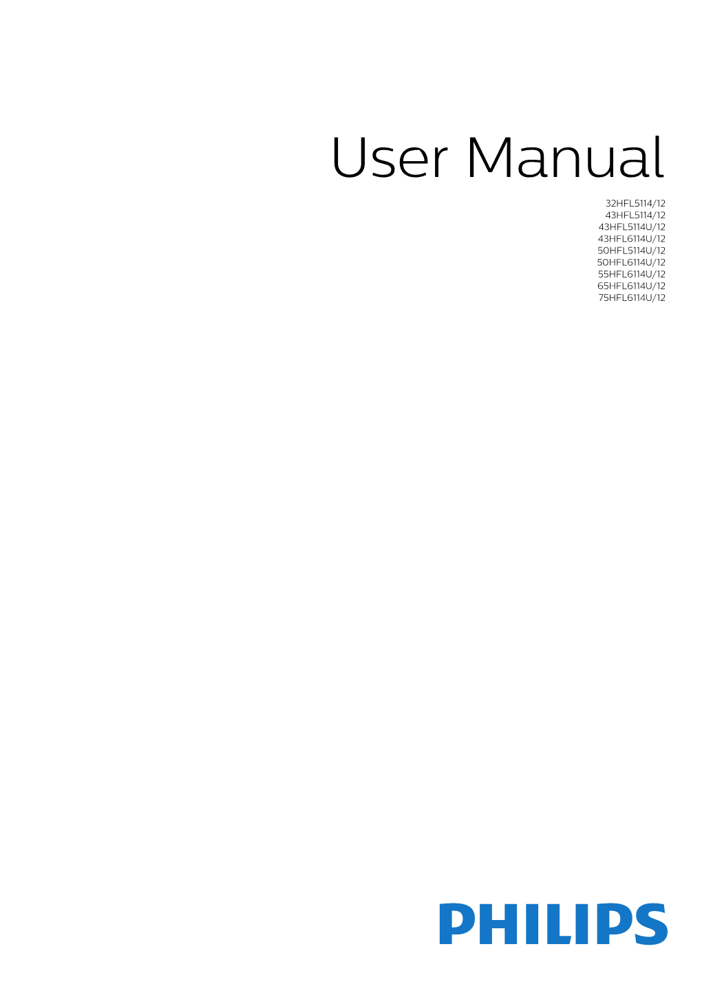 User Manual 32HFL5114/12 43HFL5114/12 43HFL5114U/12 43HFL6114U/12 50HFL5114U/12 50HFL6114U/12 55HFL6114U/12 65HFL6114U/12 75HFL6114U/12 Contents