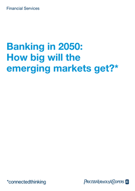 Banking in 2050: How Big Will the Emerging Markets Get?* Overview