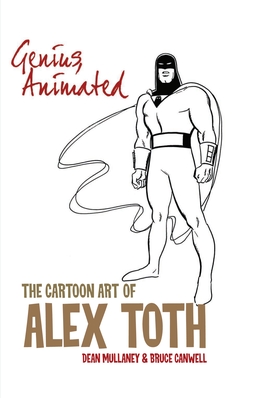 THE CARTOON ART of ALEX TOTH $49.99 Libraryofamericancomics.Com DEAN MULLANEY & BRUCE CANWELL