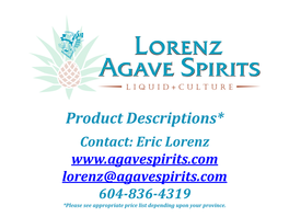 Product Descriptions* Contact: Eric Lorenz Lorenz@Agavespirits.Com 604-836-4319 *Please See Appropriate Price List Depending Upon Your Province