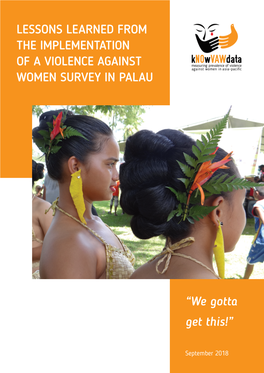 LESSONS LEARNED from the IMPLEMENTATION of a VIOLENCE AGAINST WOMEN SURVEY in PALAU “We Gotta Get This!”
