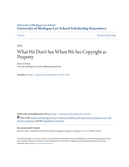 What We Don't See When We See Copyright As Property Jessica Litman University of Michigan Law School, Jdlitman@Umich.Edu