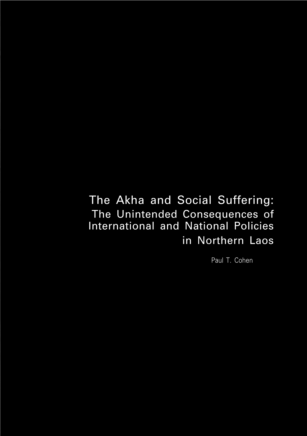 The Akha and Social Suffering: the Unintended Consequences of International and National Policies in Northern Laos Paul T