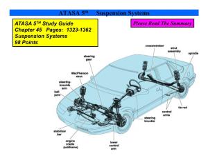 ATASA 5 Th Suspension Systems ATASA 5 TH Study Guide Please Read the Summary Chapter 45 Pages: 1323­1362 Suspension Systems 98 Points Before We Begin…
