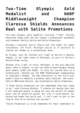 Two-Time Olympic Gold Medalist and NABF Middleweight Champion Claressa Shields Announces Deal with Salita Promotions