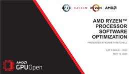 Amd Ryzen™ Processor Software Optimization Presented by Kenneth Mitchell