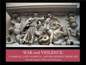 Greek Images of War and Violence) CLASSICAL and LATE CLASSICAL GREEK ART