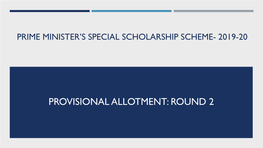 PROVISIONAL ALLOTMENT: ROUND 2 Prime Minister’S Special Scholarship Scheme- 2019-20 Provisional Allotment: Round 2