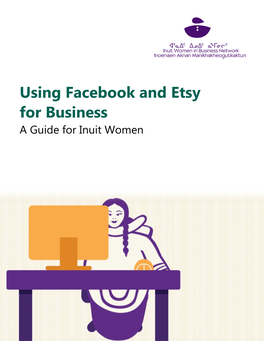 Using Facebook and Etsy for Business a Guide for Inuit Women CONTENTS