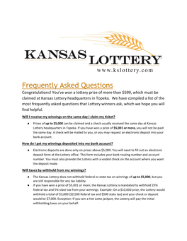 Frequently Asked Questions Congratulations! You’Ve Won a Lottery Prize of More Than $599, Which Must Be Claimed at Kansas Lottery Headquarters in Topeka