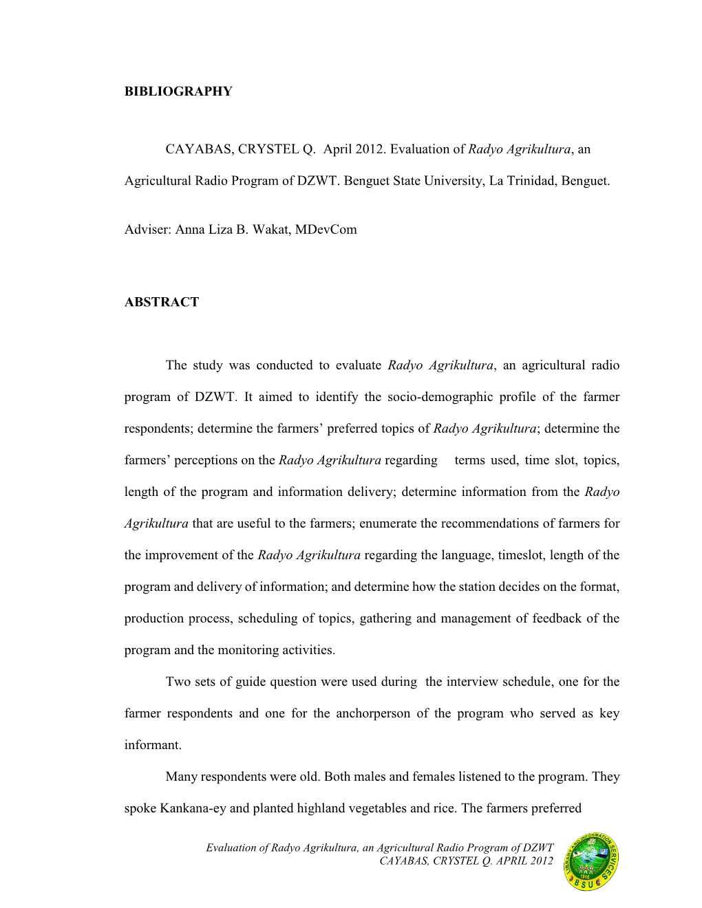 BIBLIOGRAPHY CAYABAS, CRYSTEL Q. April 2012. Evaluation of Radyo Agrikultura, an Agricultural Radio Program of DZWT. Benguet St