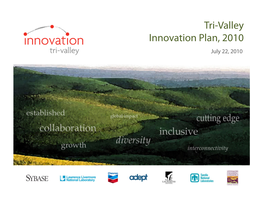 Tri-Valley Innovation Plan, 2010 July 22, 2010 Innovation Tri-Valley Plan Outline