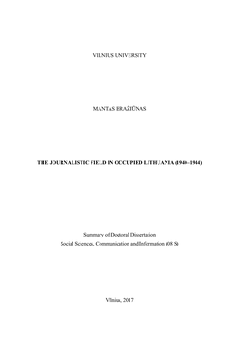 VILNIUS UNIVERSITY MANTAS BRAŽIŪNAS the JOURNALISTIC FIELD in OCCUPIED LITHUANIA (1940–1944) Summary of Doctoral Dissertatio