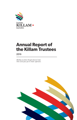 Annual Report of the Killam Trustees 2016 2 Annual Report 2016 Annual Report of the Killam Trustees 2016
