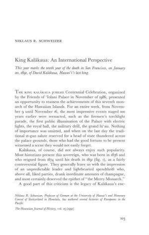 King Kalakaua: an International Perspective This Year Marks the 100Th Year of the Death in San Francisco, on January 20, 1891, of David Kalakaua, Hawaii's Last King