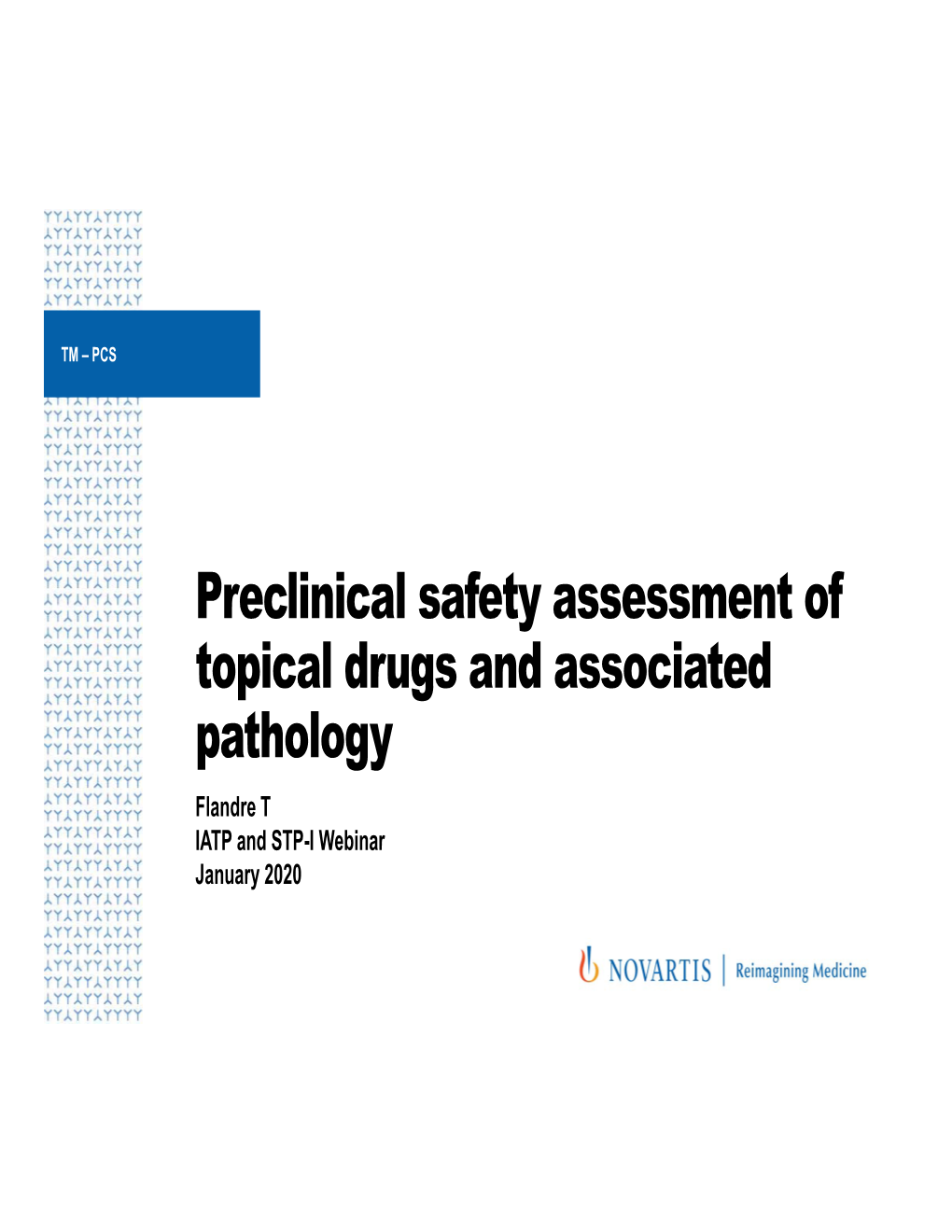 Preclinical Safety Assessment of Topical Drugs and Associated Pathology Flandre T IATP and STP-I Webinar January 2020 Agenda