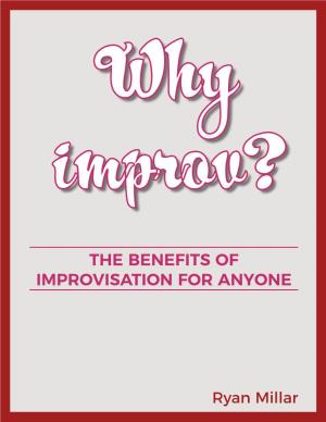 Why Improv: the Benefits of Improvisation for Anyone