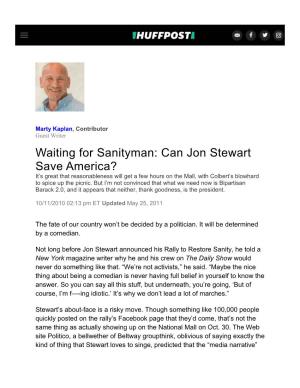 Waiting for Sanityman: Can Jon Stewart Save America? It’S Great That Reasonableness Will Get a Few Hours on the Mall, with Colbert’S Blowhard to Spice up the Picnic