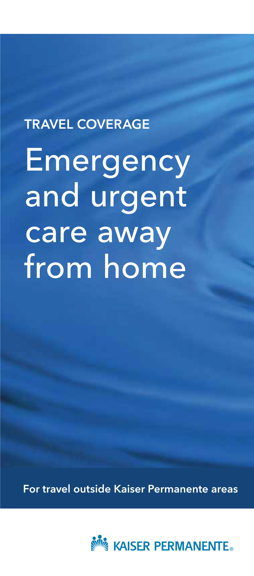 TRAVEL COVERAGE Emergency and Urgent Care Away from Home