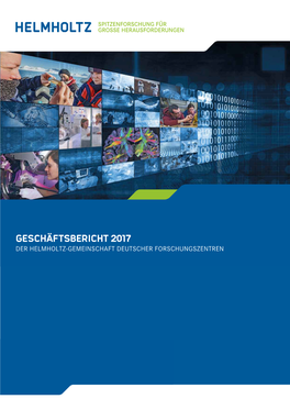 Geschäftsbericht 2017 Der Helmholtz-Gemeinschaft Deutscher Forschungszentren INHALT