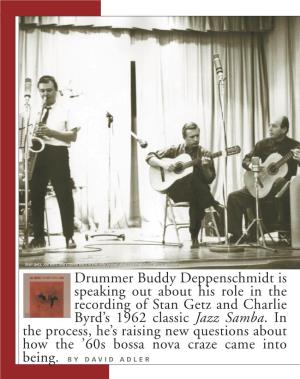 Drummer Buddy Deppenschmidt Is Speaking out About His Role in the Recording of Stan Getz and Charlie Byrd’S 1962 Classic Jazz Samba