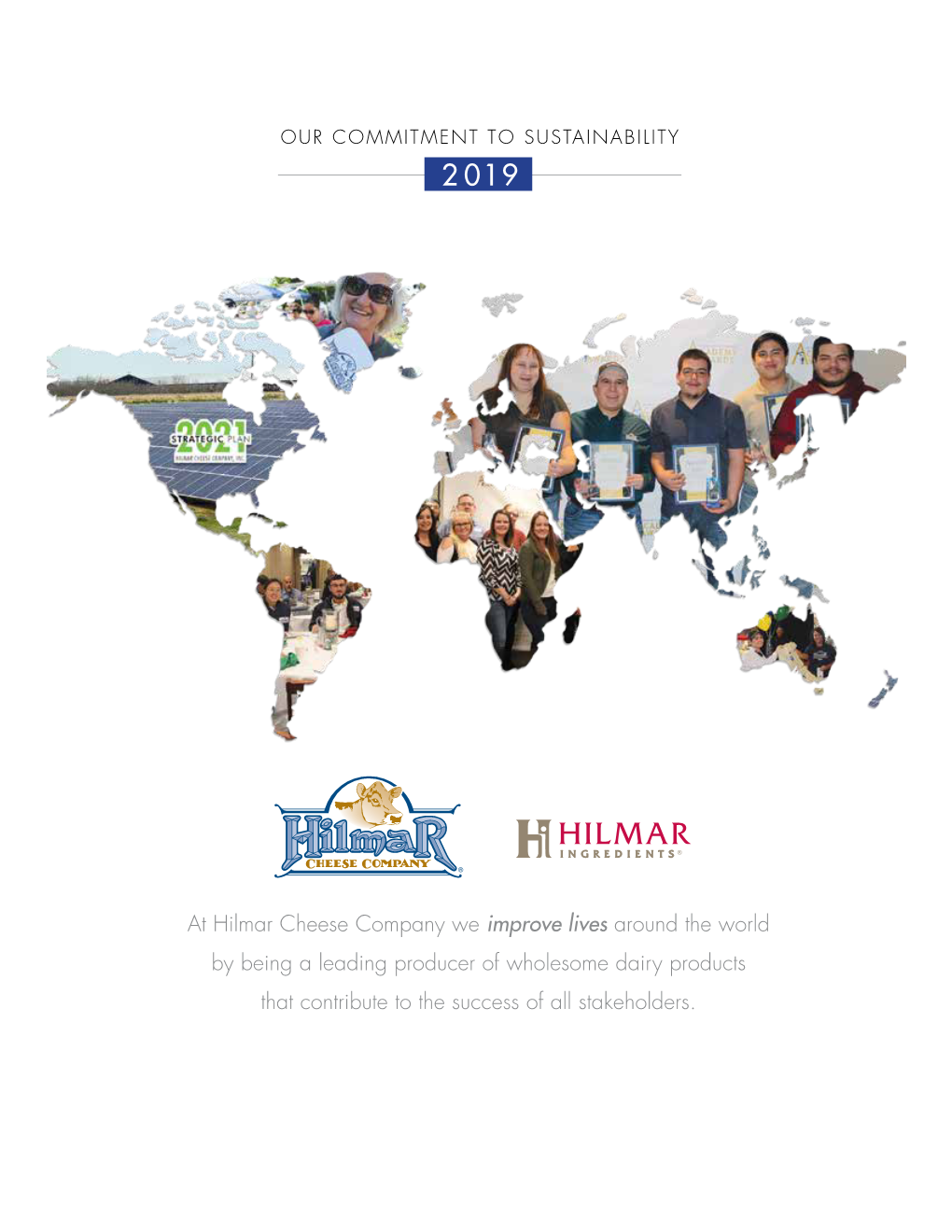 At Hilmar Cheese Company We Improve Lives Around the World by Being a Leading Producer of Wholesome Dairy Products That Contribute to the Success of All Stakeholders