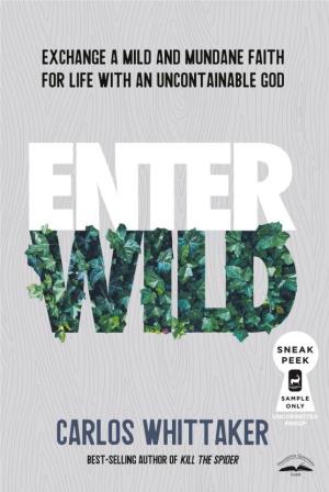 Enter Wild.Indd 3 11/19/19 10:46 AM Enter Wild All Scripture Quotations, Unless Otherwise Indicated, Are Taken from the Holy Bible, New International Version , NIV