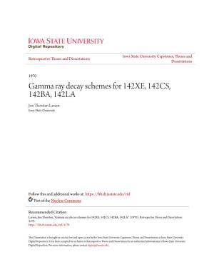 Gamma Ray Decay Schemes for 142XE, 142CS, 142BA, 142LA Jon Thorsten Larsen Iowa State University