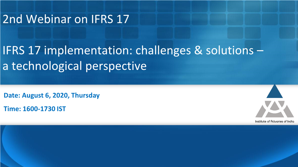 2Nd Webinar on IFRS 17 IFRS 17 Implementation: Challenges & Solutions – a Technological Perspective