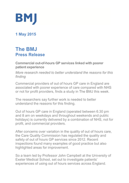 1 May 2015 the BMJ Press Release Commercial Out-Of-Hours GP Services Linked with Poorer Patient Experience More Research Needed to Better Understand the Reasons for This Finding