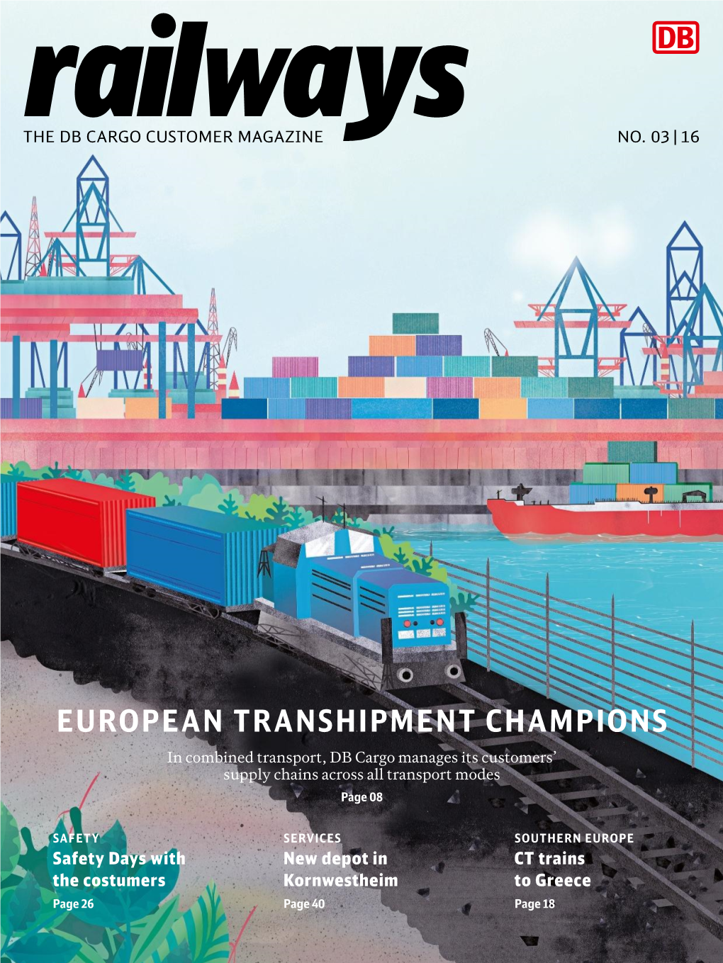 EUROPEAN TRANSHIPMENT CHAMPIONS in Combined Transport, DB Cargo Manages Its Customers’ Supply Chains Across All Transport Modes Page 08