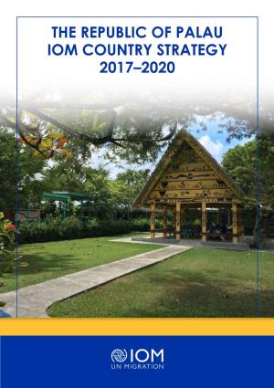 The Republic of Palau Iom Country Strategy 2017–2020