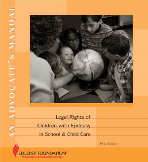 Legal Rights of Children with Epilepsy in School and Child Care – an Advocate’S Manual