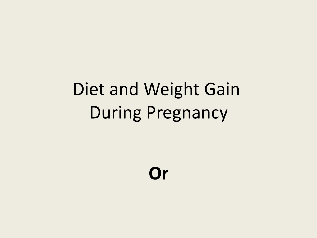 Diet and Weight Gain During Pregnancy Or