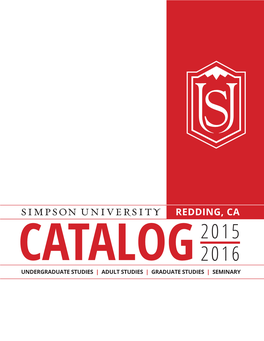 REDDING, CA 2015 CATALOG 2016 UNDERGRADUATE STUDIES | ADULT STUDIES | GRADUATE STUDIES | SEMINARY Simpson University Catalog 2015-2016
