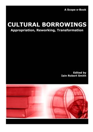 Cultural Borrowings: Appropriation, Reworking, Transformation