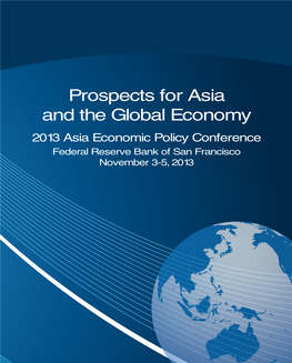 Prospects for Asia and the Global Economy 2013 Asia Economic Policy Conference Federal Reserve Bank of San Francisco November 3-5, 2013