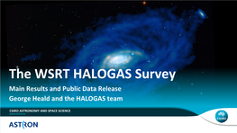 The WSRT HALOGAS Survey Main Results and Public Data Release George Heald and the HALOGAS Team