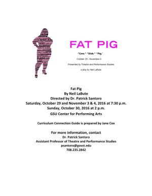 Fat Pig by Neil Labute Directed by Dr. Patrick Santoro Saturday, October 29 and November 3 & 4, 2016 at 7:30 P.M