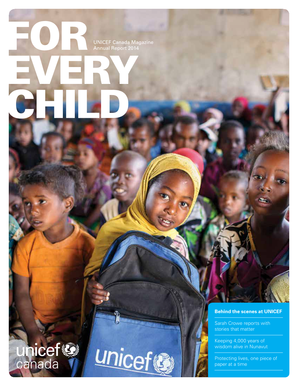 UNICEF Canada Magazine Annual Report 2014 Behind the Scenes at UNICEF Sarah Crowe Reports with Stories That Matter Keeping 4,000