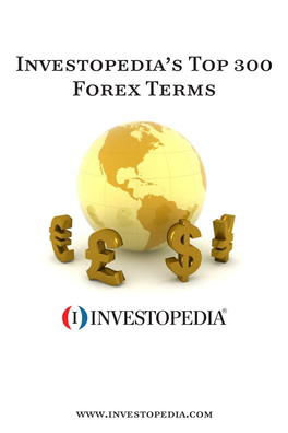 Investopedia's Top 300 Forex Terms