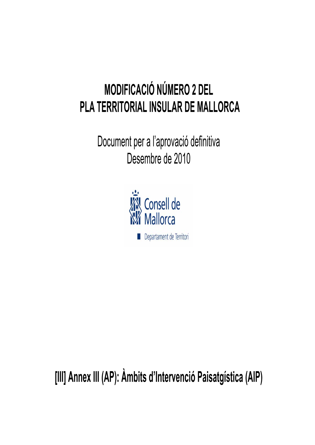 MODIFICACIÓ NÚMERO 2 DEL PLA TERRITORIAL INSULAR DE MALLORCA Document Per a L'aprovació Definitiva Desembre De 2010 [III] A