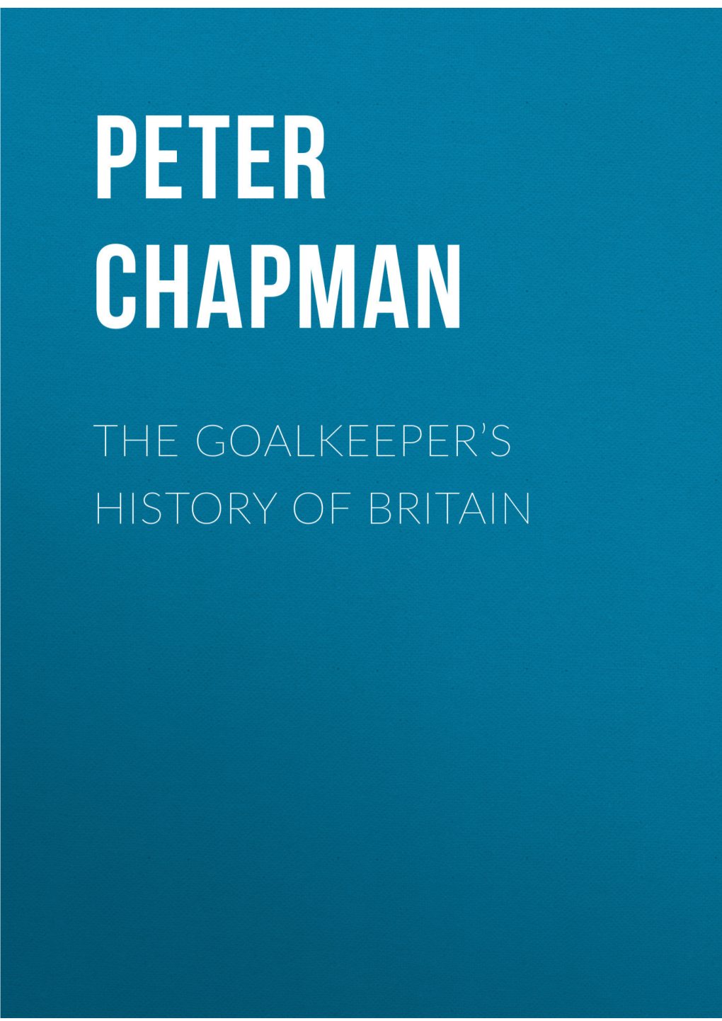 The Goalkeeper's History of Britain