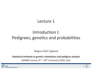 Lecture 1 Introduction I: Pedigrees, Genetics and Probabilities